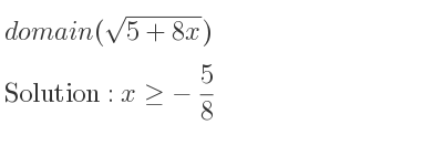 The domain of (sqrt(5+8x)) is x>=-5/8